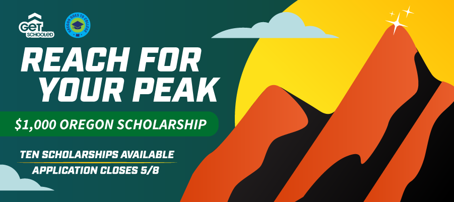 Reach for your peak, $1000 Oregon scholarship. Ten scholarships available. Appication closes 5/8